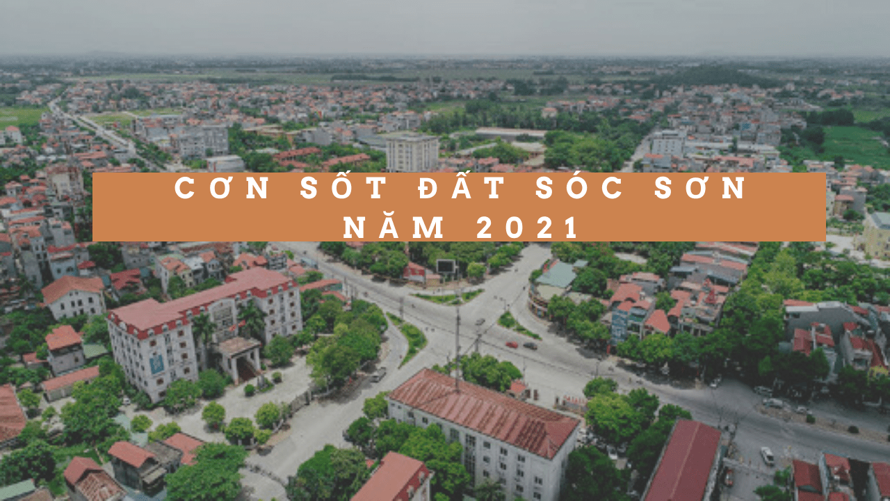 Cơn sốt đất Sóc Sơn năm 2021